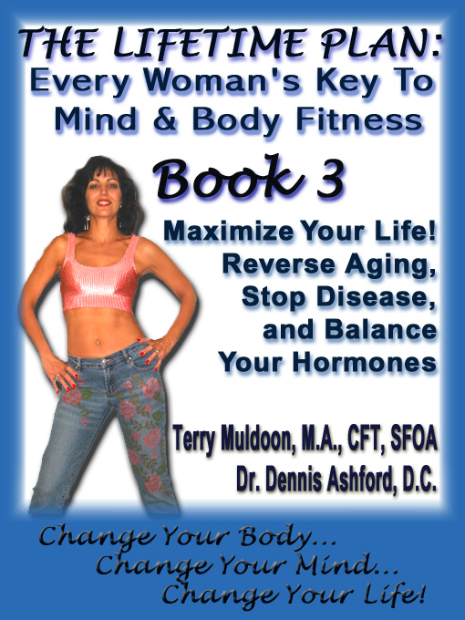 Title details for THE LIFETIME PLAN: EVERY WOMAN'S KEY TO MIND & BODY FITNESS, BOOK 3: MAXIMIZE YOUR LIFE! by Terry Muldoon, MA, CFT, SFOA - Available
